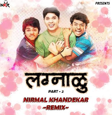 Lagnalu (Part 2) - Nirmal Khandekar Remix